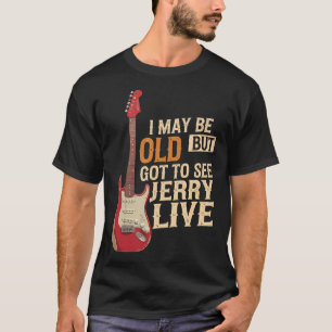 Ik ben misschien oud, maar ik heb Jerry live gezie T-shirt