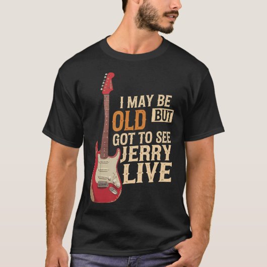 Ik ben misschien oud, maar ik heb Jerry live gezie T-shirt (Voorkant)