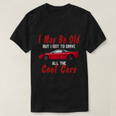 Ik ben misschien oud, maar ik moet alle coole auto t-shirt (Design voorkant)