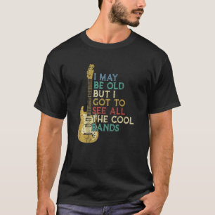 Ik ben misschien oud, maar ik moet alle gitaarprem t-shirt