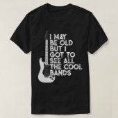 Ik ben misschien oud, maar ik moet alle koele band t-shirt (Design voorkant)