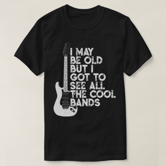 Ik ben misschien oud, maar ik moet alle koele band t-shirt (Design voorkant)
