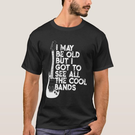 Ik ben misschien oud, maar ik moet alle koele band t-shirt (Voorkant)