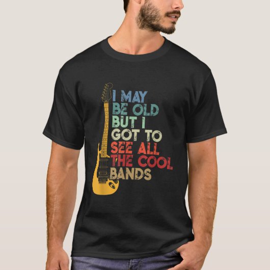 Ik ben misschien oud, maar ik moet alle koele band t-shirt (Voorkant)