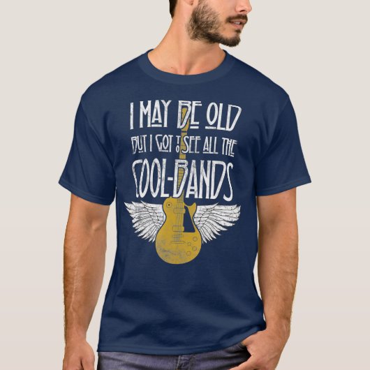 Ik ben misschien oud, maar ik moet alle koele band t-shirt (Voorkant)