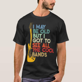 Ik ben misschien oud, maar ik moet alle koele band t-shirt