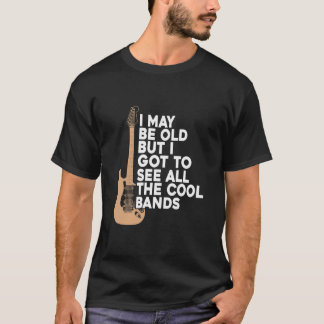 Ik ben misschien oud, maar ik moet alle kool bande t-shirt