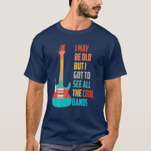 Ik ben misschien oud, maar ik moet alle kool bande t-shirt