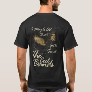Ik ben misschien oud, maar ik moet alle kool bande t-shirt