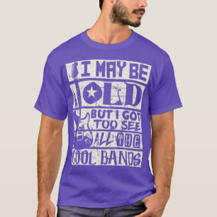 Ik ben misschien oud, maar ik moet Cool Bands Rock T-shirt