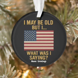 Ik ben misschien oud, maar ik ... wacht, wat was i ornament