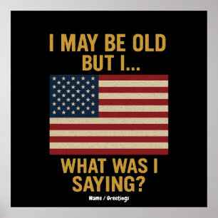 Ik ben misschien oud, maar ik ... wacht, wat was i poster