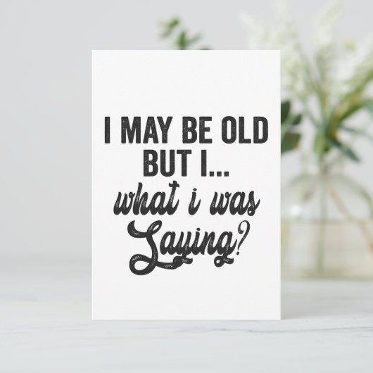 Ik ben misschien oud, maar ik was Gezegde grappige Bedankkaart (Staand voorkant)