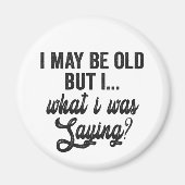  Ik ben misschien oud, maar wat ik zeg cadeau  Magneet (Voorkant)