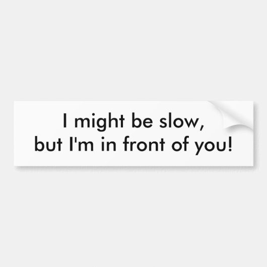 Ik ben misschien traag, maar ik sta voor je. bumpersticker (Voorkant)