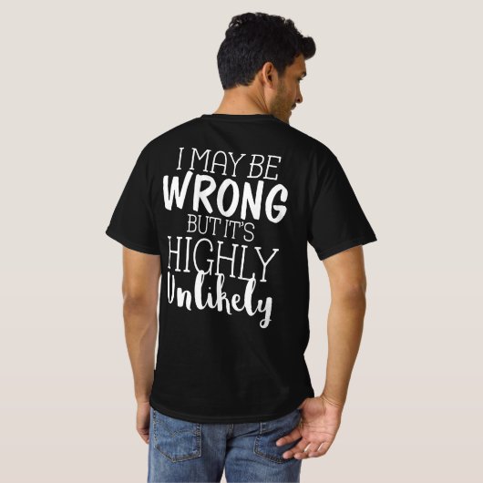 Ik ben misschien verkeerd, maar het is hoogst onwa t-shirt (Achterkant volledig)