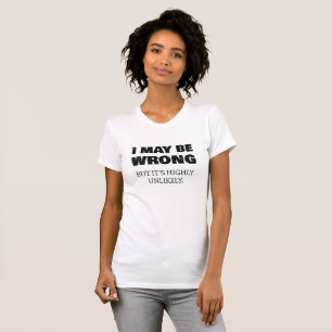 Ik ben misschien verkeerd, maar het is hoogst onwa t-shirt