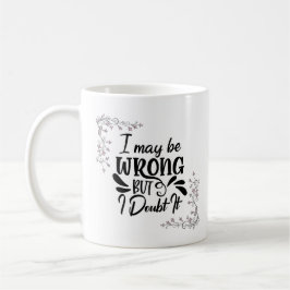 Ik ben misschien verkeerd, maar ik betwijfel het o koffiemok