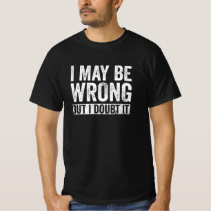 Ik ben misschien verkeerd, maar ik betwijfel het t-shirt