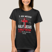 Ik ben Mixed Half Jesus en Half Peter Christelijk T-shirt (Voorkant)