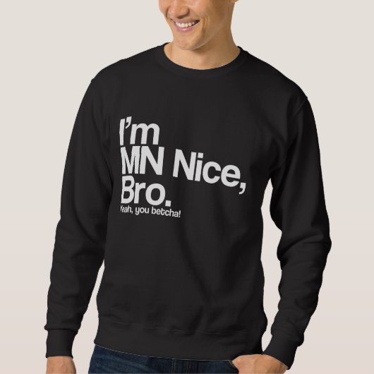 Ik ben MN Leuke Broer Ja Je Betcha Grappig Sweatsh Trui (Voorkant)