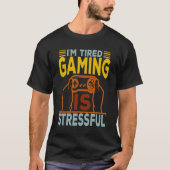 Ik ben moe dat gamen stressvol is t-shirt (Voorkant)
