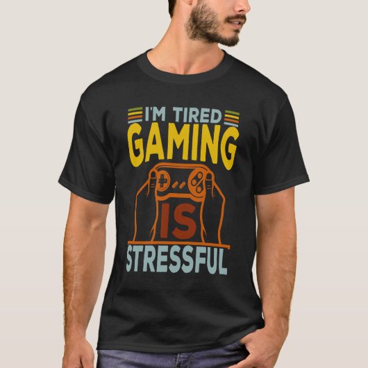 Ik ben moe dat gamen stressvol is t-shirt (Voorkant)