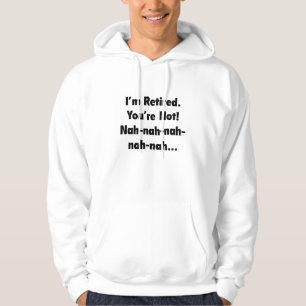 Ik ben moe dat je niet bent! Nah-Nah-Nah-Nah Hoodie