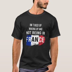 Ik ben moe van wakker worden en niet in Frankrijk  T-shirt