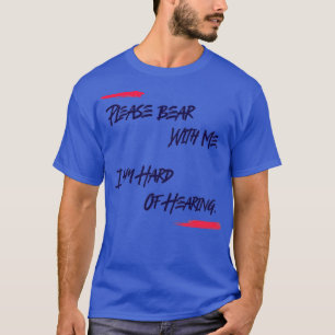 Ik ben moeilijk om te horen alsjeblieft beer met e t-shirt