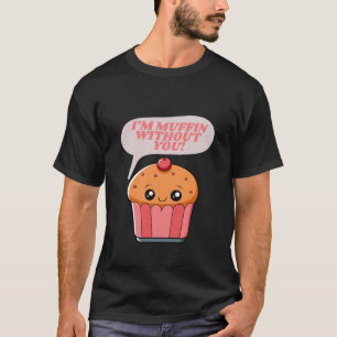 Ik ben Muffin zonder jou - Grappig Eten Pun T-shir T-shirt