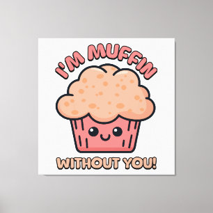 Ik ben Muffin Zonder Jou! Muffin Cartoon Canvas Afdruk