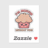 Ik ben muffin zonder jou! Schattigee Muffin Cartoo Sticker (Vel)