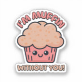 Ik ben muffin zonder jou! Schattigee Muffin Cartoo Sticker (Voorkant)