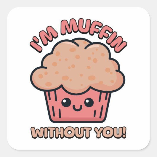 Ik ben muffin zonder jou! Schattigee Muffin Pun Vierkante Sticker (Voorkant)