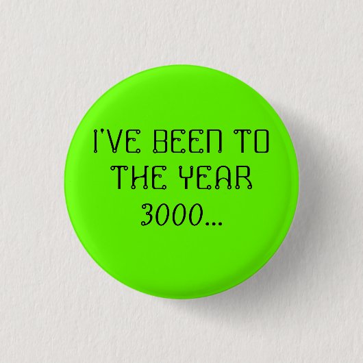 IK BEN NAAR HET JAAR 3000... RONDE BUTTON 3,2 CM (Voorkant)