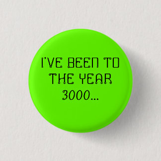 IK BEN NAAR HET JAAR 3000... RONDE BUTTON 3,2 CM