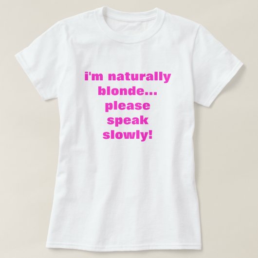 Ik ben natuurlijk blond... spreek alsjeblieft lang t-shirt (Design voorkant)