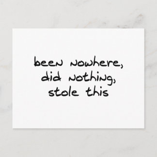 Ik ben nergens geweest, heb niets gedaan, heb dit  briefkaart