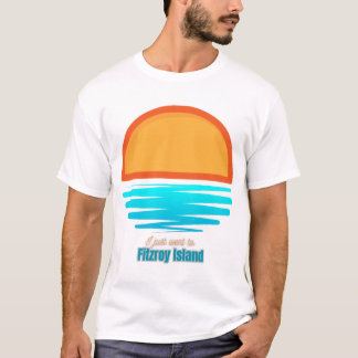 Ik ben net naar Fitzroy Island geweest T-shirt