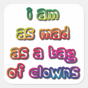 Ik ben net zo Mad als een Bag van Clowns Vierkante Sticker