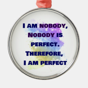 Ik ben niemand, ik ben perfect.  GRAPPIG en Kleurr Metalen Ornament