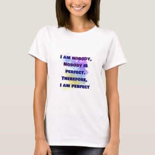 Ik ben niemand, niemand is perfect. t-shirt