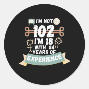 Ik ben niet 102 ik ben 18 met 84 ervaring - voor 1 ronde sticker