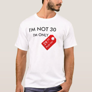 IK BEN NIET 30 MAAR 29,95 PLUS BELASTINGEN T-SHIRT