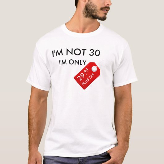 IK BEN NIET 30 MAAR 29,95 PLUS BELASTINGEN T-SHIRT (Voorkant)