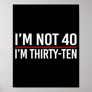 Ik ben niet 40, ik ben dertig-tien Grappige spreuk Poster