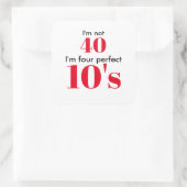 Ik ben niet 40, ik ben vier perfecte tien's vierkante sticker (Tas)