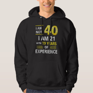 Ik ben niet 40 jaar oud en ik ben 21 en 19 jaar er hoodie