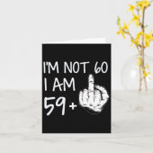 Ik ben niet 60 Ik ben 59 Plus 1 Middenvinger T-shi Kaart (Gele Bloem)